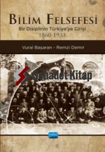 Bilim Felsefesi Bir Disiplinin Türkiye ye Girişi 1860 1933