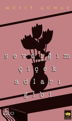 Ötüken Kitap Sevdiğim Çiçek Adları Gibi Müfit Günay