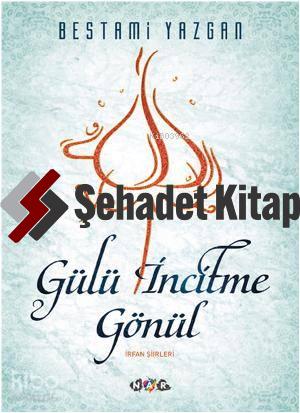 Gülü İncitme Gönül