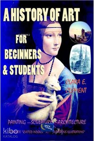 A History Of Art For Beginners and Students Clara Erskine Clement 30 İndirim