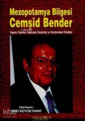 Mezopotamya Bilgesi Cemşid Bender Yaşamı Eserleri Hakkında Yazılanlar ve Yazılanlarından Örnekler