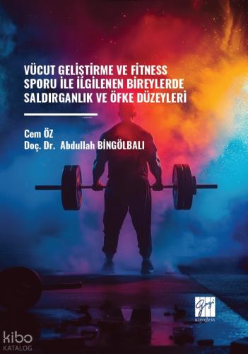 Vücut Geliştirme ve Fitness Sporu ile İlgilenen Bireylerde Saldırganlık ve Öfke Düzeyleri