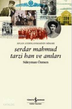 Afgan Aydınlanmasının Mimarı Serdar Mahmud Tarzi Han ve Anıları
