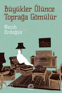 Büyükler Ölünce Toprağa Gömülür