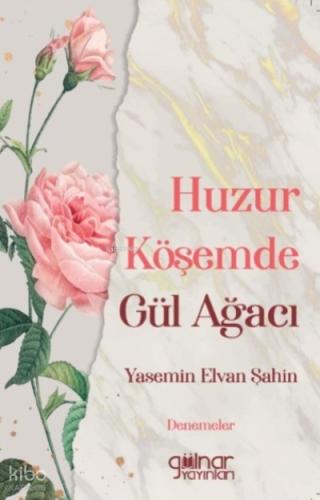 Huzur Köşemde Gül Ağacı