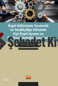 Örgüt Kültürünün Yaratıcılık ve Yenilikçiliğe Etkisinde Kişi Örgüt Uyumu ve Örgütsel Desteğin Aracı Rolü
