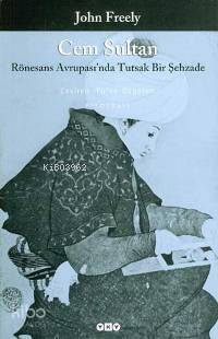 Cem Sultan Rönesans Avrupası nda Tutsak Bir Şehzade