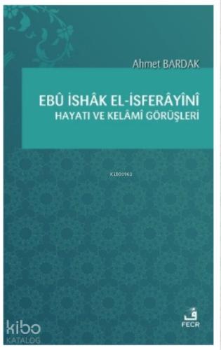 Ebü İshak el İsferayini Hayatı ve Kelami Görüşleri