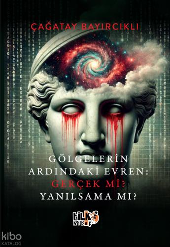 Gölgelerin Ardındaki Evren Gerçek mi Yanılsama mı