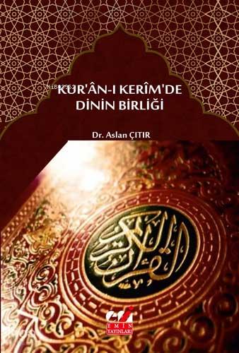 Kur ân ı Kerîm de Dinin Birliği