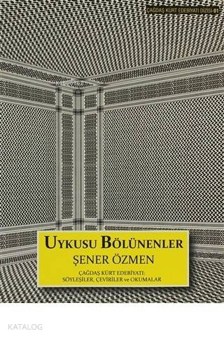 Uykusu Bölünenler Çağdaş Kürt Edebiyatı Söyleşiler Çeviriler ve Okumalar