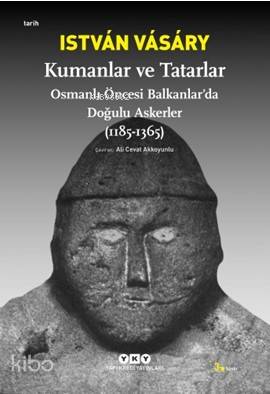Kumanlar ve Tatarlar Osmanlı Öncesi Balkanlar da Doğulu Askerler 1185 1365