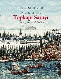 15 ve 16 Yüzyılda Topkapı Sarayı Mimari Tören ve İktidar