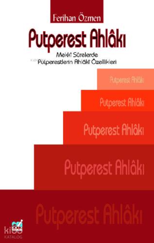 Putperest Ahlâkı Mekkî Sûrelerde Putperestlerin Ahlâkî Özellikleri