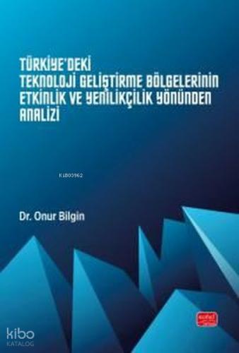 Türkiye 39 deki Teknoloji Geliştirme Bölgelerinin Etkinlik ve Yenilikçilik Yönünden Analizi
