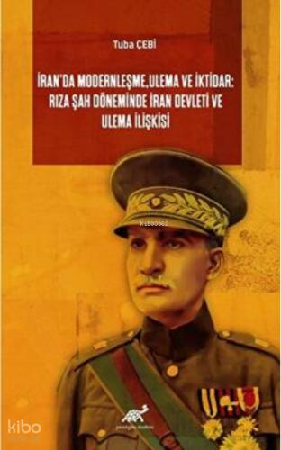 İran da Modernleşme Ulema ve İktidar Rıza Şah Döneminde İran Devleti ve Ulema İlişkisi