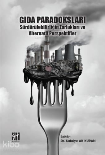 Gıda Paradoksları Sürdürülebilirliğin Zorlukları ve Alternatif Perspektifler