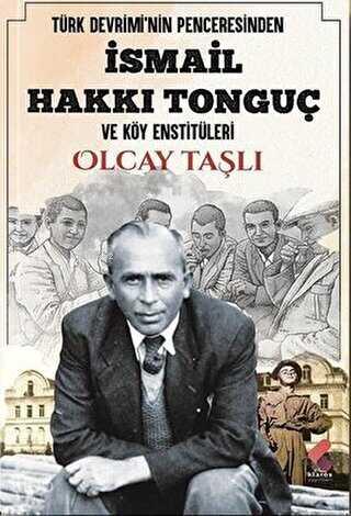 Türk Devrimi nin Penceresinden İsmail Hakkı Tonguç ve Köy Enstitüleri