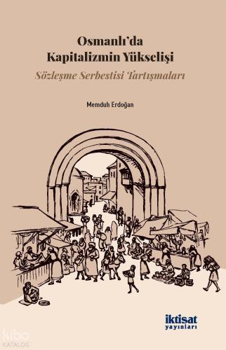 Osmanlı da Kapitalizmin Yükselişi Sözleşme Serbestisi Tartışmaları