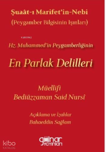 Şuaat ı Marifetin nebi Peygamber Bilgisinin Işınları Hz Muhammed in Peygamberliğinin En Parlak Delilleri