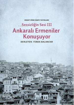 Sessizliğin Sesi 3 Ankaralı Ermeniler Konuşuyor