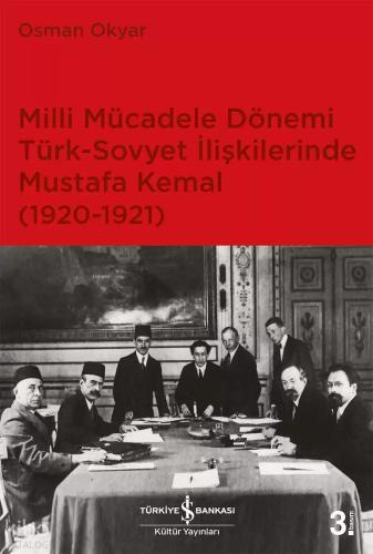 Milli Mücadele Dönemi Türk Sovyet İlişkilerinde Mustafa Kemal 1920 1921