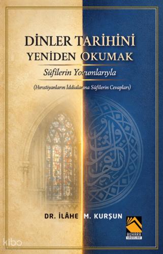 Dinler Tarihini Sûfîlerin Yorumlarıyla Yeniden Okumak Hıristiyanların İddiâlarına Sûfîlerin Cevapları