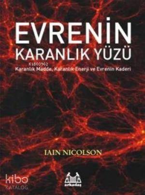 Evrenin Karanlık Yüzü Karanlık Madde Karanlık Enerji ve Evrenin Kaderi
