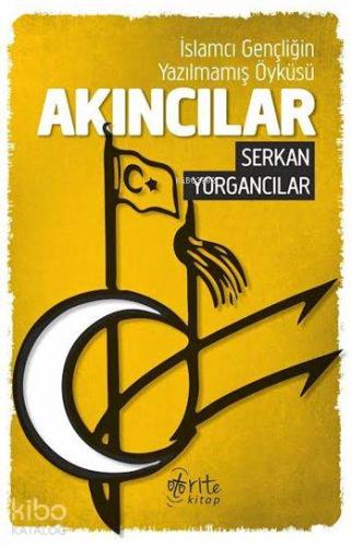 Akıncılar İslamcı Gençliğin Yazılmamış Öyküsü