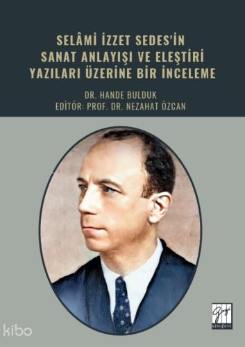 Selami İzzet Sedes in Sanat Anlayışı ve Eleştiri Yazıları Üzerine Bir İnceleme