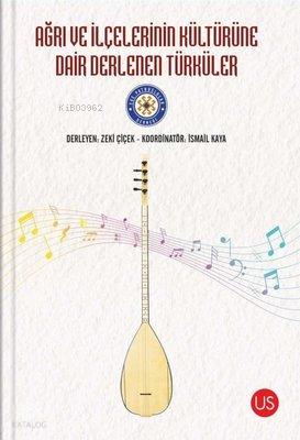Ağrı ve İlçelerinin Kültürüne Dair Derlenen Türküler