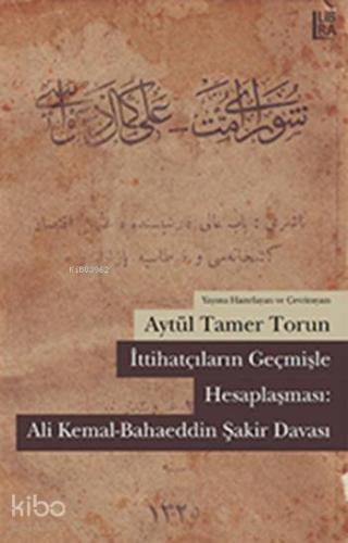 İttihatçıların Geçmişle Hesaplaşması Ali Kemal Bahaeddin Şakir Davası