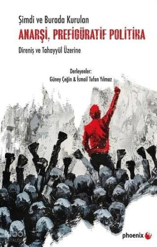 Şimdi ve Burada Kurulan Anarşi Prefigüratif Politika Direniş ve Tahayyül Üzerine