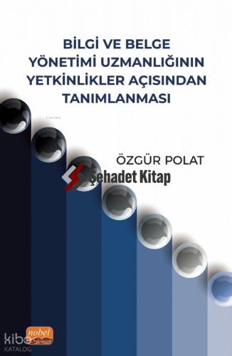 Bilgi ve Belge Yönetimi Uzmanlığının Yetkinlikler Açısından Tanımlanması