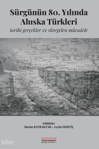 Sürgünün 80 Yılında Ahıska Türkleri Tarihi Gerçekler ve Süregelen Mücadele