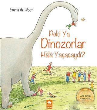 Peki Ya Dinozorlar Hala Yaşasaydı