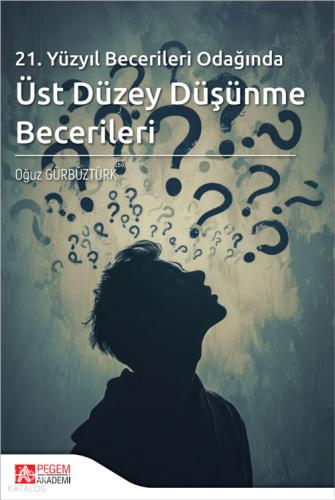 21 Yüzyıl Becerileri Odağında Üst Düzey Düşünme Becerileri
