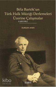 Bela Bartok un Türk Halk Müziği Derlemeleri Üzerine Çalışmalar