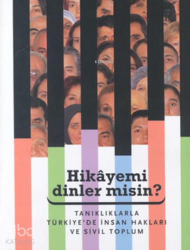 Hikayemi Dinler misin Tanıklarla Türkiye de İnsan Hakları ve Sivil Toplum