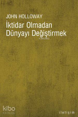 İktidar Olmadan Dünyayı Değiştirmek Change the World Without Taking Power