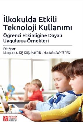 İlkokulda Etkili Teknoloji Kullanımı Öğrenci Etkinliğine Dayalı Uygulama Örnekleri