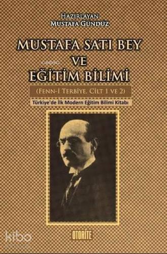 Mustafa Satı Bey ve Eğitim Bilimi Fenn i Terbiye Cilt 1 2 Türkiye de İlk Modern Eğitim Bilimi Kitabı