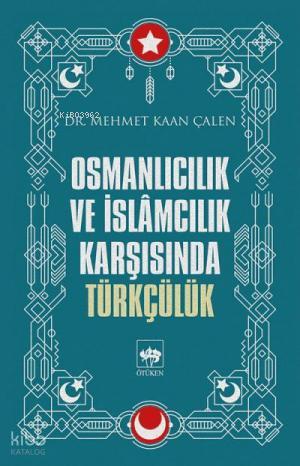Osmanlıcılık ve İslamcılık Karşısında Türkçülük