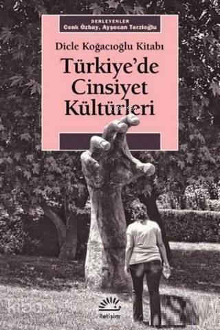 Türkiye de Cinsiyet Kültürleri Dicle Koğacıoğlu Kitabı
