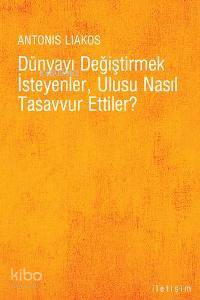 Dünyayı Değiştirmek İsteyenler Ulusu Nasıl Tasavvur Ettiler
