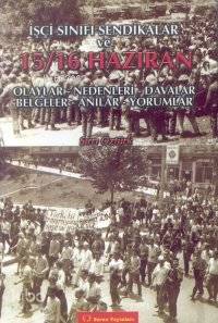İşçi Sınıfı Sendikalar ve 15 16 Haziran Olaylar Nedenleri Davalar Belgeler Anılar Yorumlar