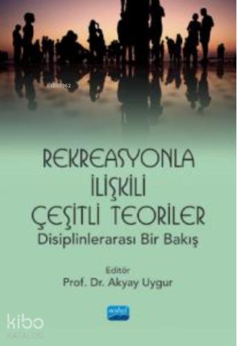 Rekreasyonla İlişkili Çeşitli Teoriler Disiplinlerarası Bir Bakış