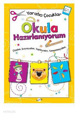 Okula Hazırlanıyorum 6 Yaş Yaratıcı Çocuklar