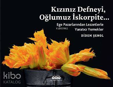 Kızınız Defneyi Oğlumuz İskorpite Ege Pazarlarından Lezzetlerle Yaratıcı Yemekler