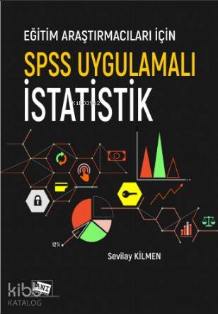 Eğitim Araştırmacıları İçin SPSS Uygulamalı İstatistik